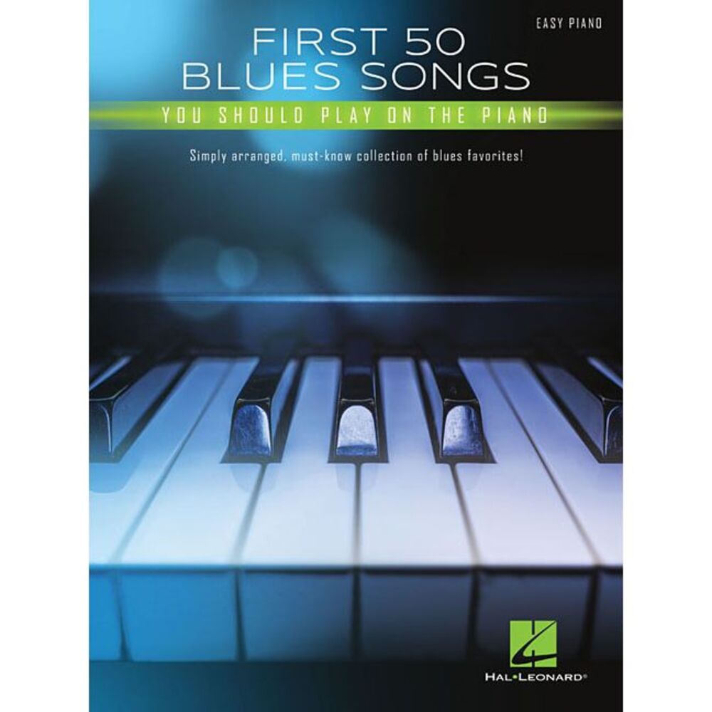 First 50 Blues Songs You Should Play on the Piano: Simply Arranged, Must-Know Co